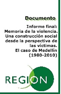 Informe final: Memoria de la violencia. Una construcción social desde la perspectiva de las víctimas. El caso de Medellín (1980-2010) (2)