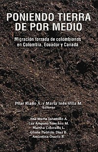 Poniendo tierra de por medio. Migración forzada de colombianos en Colombia, Ecuador y Canadá - 2008.