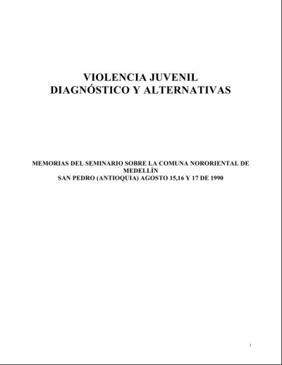 Violencia juvenil: Diagnóstico y alternativas. Memorias del seminario sobre la comuna nororiental de Medellín - 1990