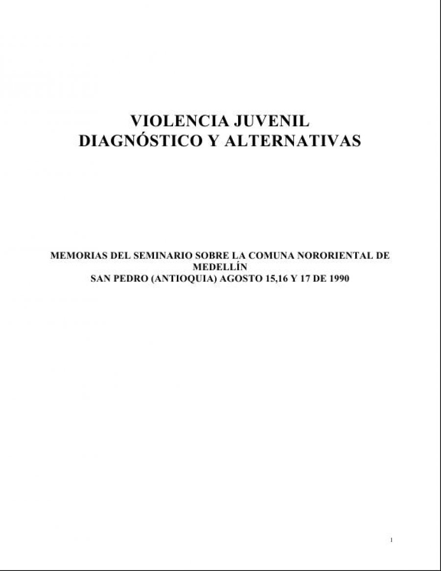 Violencia juvenil: Diagnóstico y alternativas. Memorias del seminario sobre la comuna nororiental de Medellín - 1990