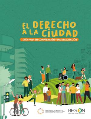 El Derecho a la Ciudad. Guía para su comprensión y materialización