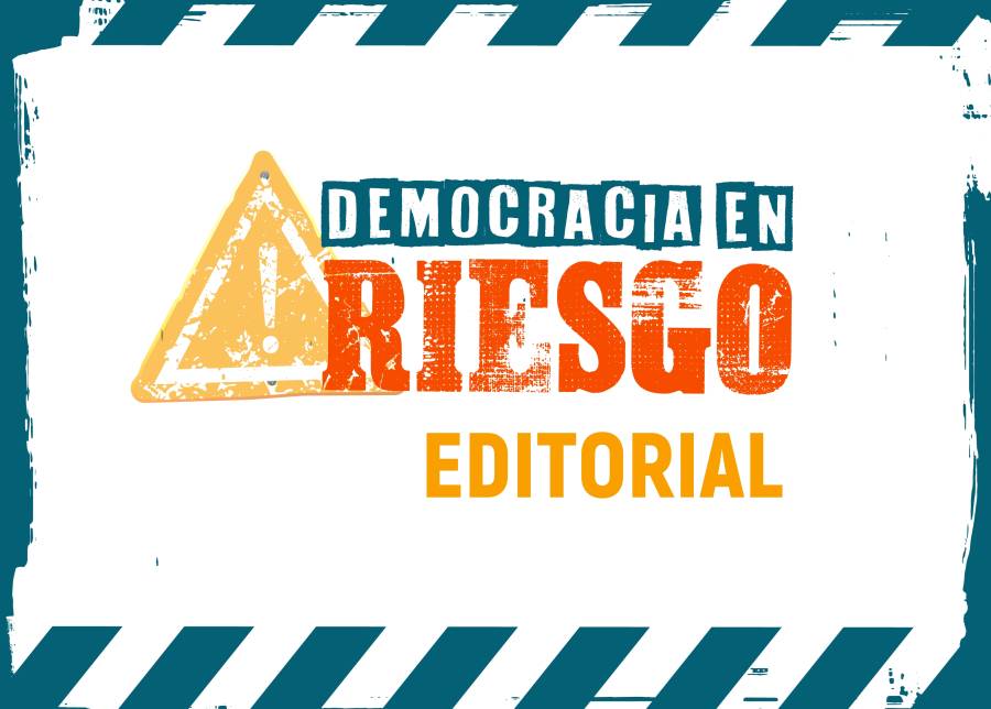 Editorial. Democracia en riesgo