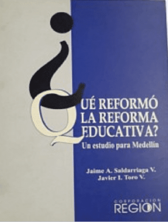 Corporación Región - ¿Qué reformo la reforma educativa? Un estudio para Medellín