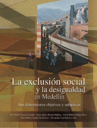 Corporación Región - La exclusión social y la desigualdad en Medellín Sus dimensiones objetivas y subjetivas
