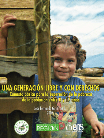 Corporación Región - Una generación libre y con derechos. Canasta básica para la superación de la pobreza de la población entre 0 y 17 años - 2007