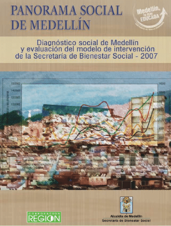 Corporación Región - Panorama social de Medellín Secretaría de Bienestar Social Diagnóstico social de Medellín y evaluación del modelo de intervención de la Secretaría de Bienestar Social