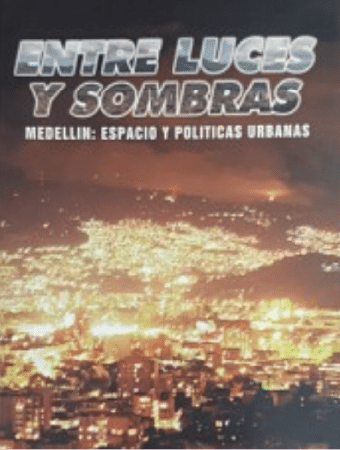 Corporación Región - Entre luces y sombras Medellin: espacio y politicas urbanas