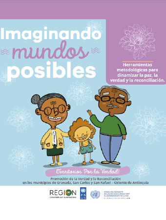 Corporación Región - Imaginando mundos posibles herramientas metodológicas para dinamizar la paz, la verdad, y la reconciliación